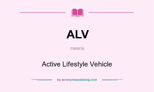 What does ALV mean? It stands for Active Lifestyle Vehicle