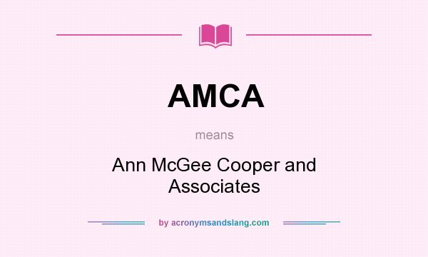 What does AMCA mean? It stands for Ann McGee Cooper and Associates
