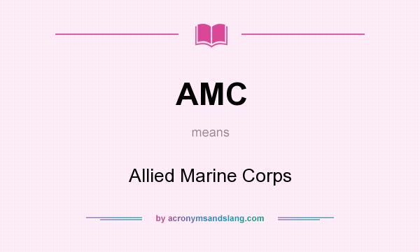 What does AMC mean? It stands for Allied Marine Corps