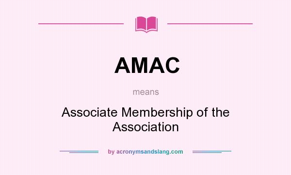 What does AMAC mean? It stands for Associate Membership of the Association