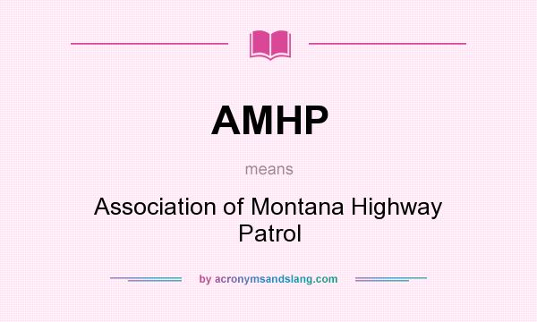 What does AMHP mean? It stands for Association of Montana Highway Patrol