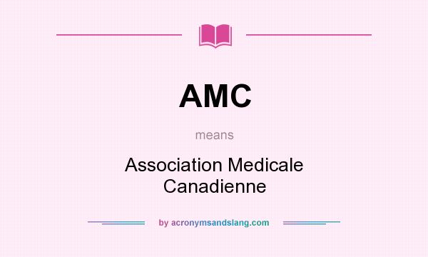 What does AMC mean? It stands for Association Medicale Canadienne