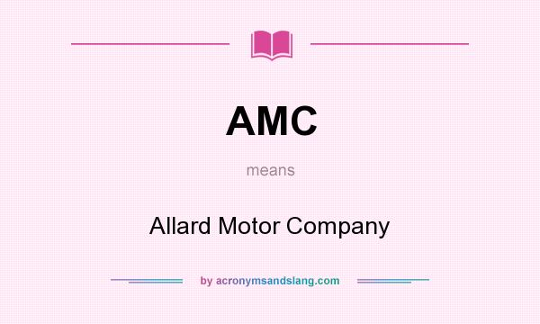 What does AMC mean? It stands for Allard Motor Company