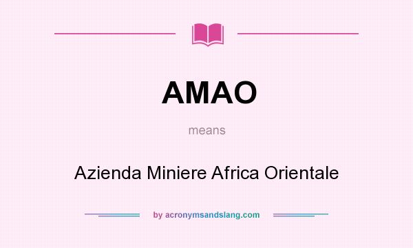 What does AMAO mean? It stands for Azienda Miniere Africa Orientale