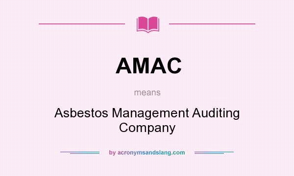 What does AMAC mean? It stands for Asbestos Management Auditing Company