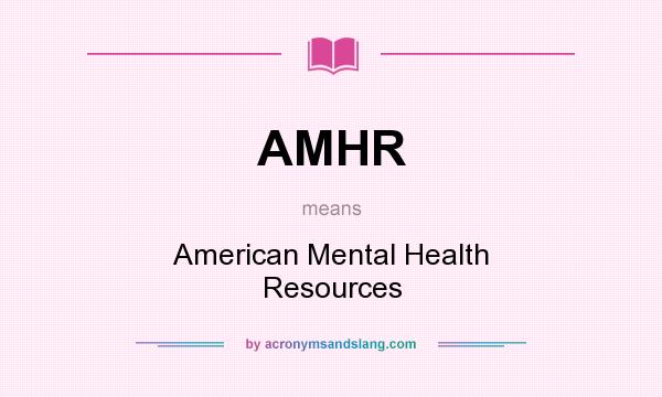 What does AMHR mean? It stands for American Mental Health Resources