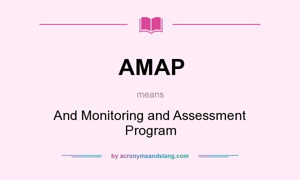 What does AMAP mean? It stands for And Monitoring and Assessment Program