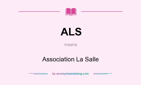 What does ALS mean? It stands for Association La Salle