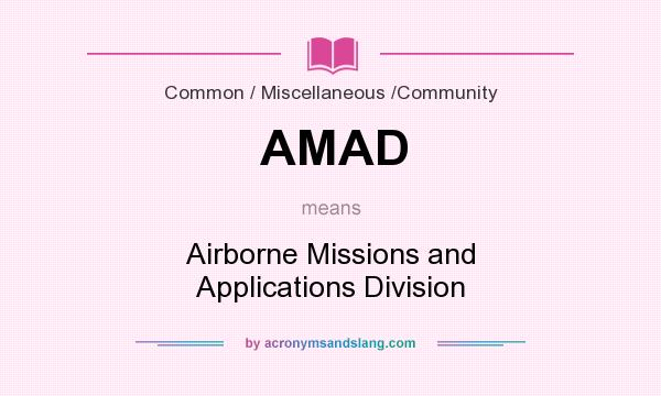 What does AMAD mean? It stands for Airborne Missions and Applications Division