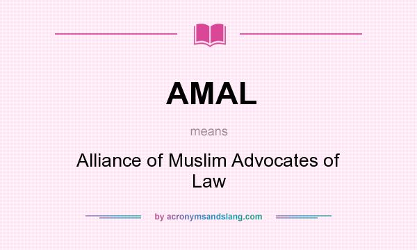 What does AMAL mean? It stands for Alliance of Muslim Advocates of Law