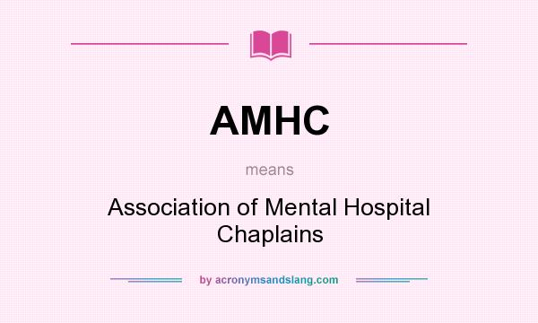 What does AMHC mean? It stands for Association of Mental Hospital Chaplains