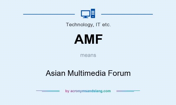 What does AMF mean? It stands for Asian Multimedia Forum