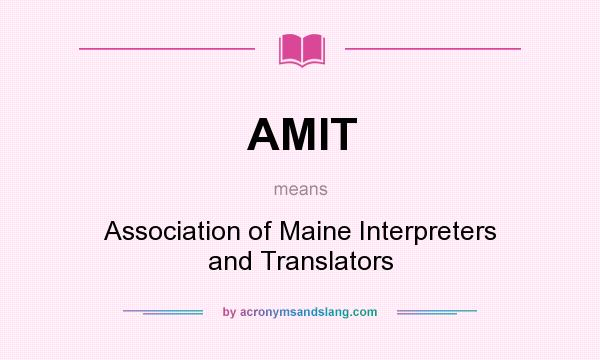 What does AMIT mean? It stands for Association of Maine Interpreters and Translators