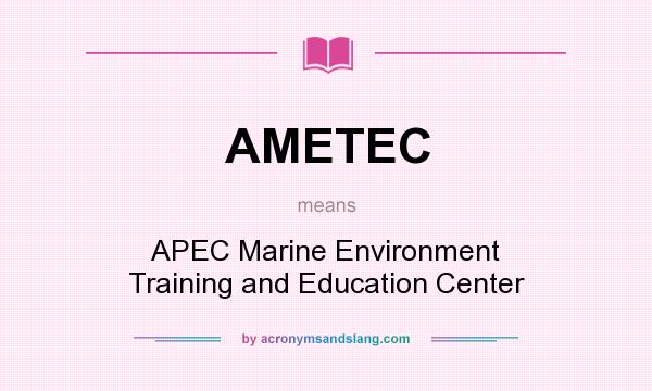What does AMETEC mean? It stands for APEC Marine Environment Training and Education Center