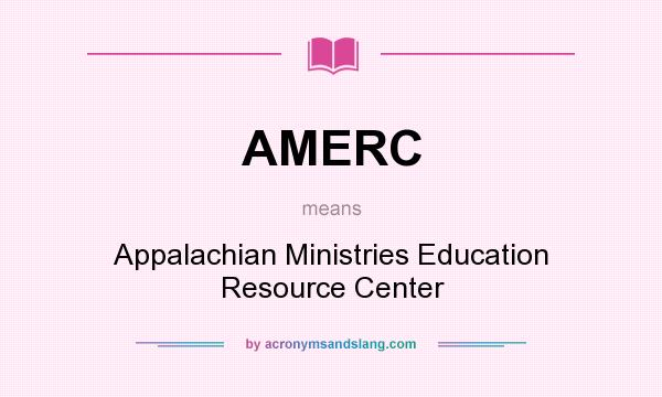 What does AMERC mean? It stands for Appalachian Ministries Education Resource Center