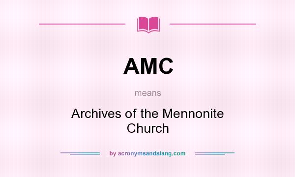 What does AMC mean? It stands for Archives of the Mennonite Church