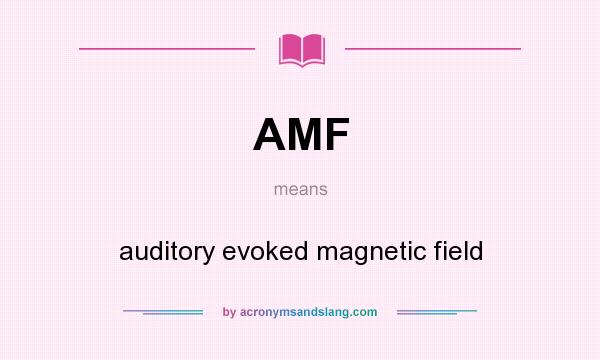 What does AMF mean? It stands for auditory evoked magnetic field