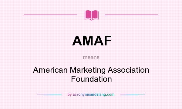 What does AMAF mean? It stands for American Marketing Association Foundation