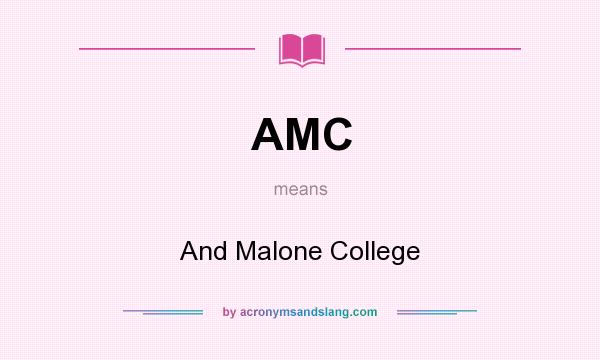 What does AMC mean? It stands for And Malone College