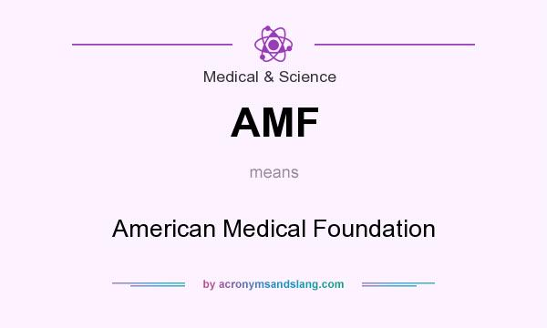 What does AMF mean? It stands for American Medical Foundation