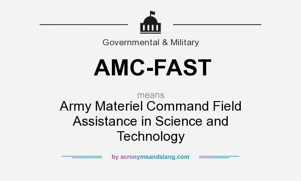What does AMC-FAST mean? It stands for Army Materiel Command Field Assistance in Science and Technology