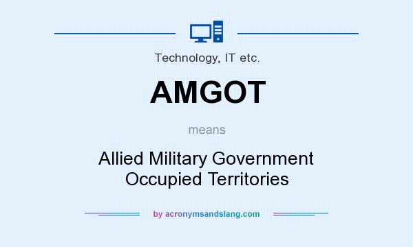 What does AMGOT mean? It stands for Allied Military Government Occupied Territories