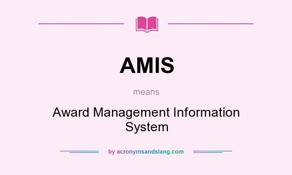 What does AMIS mean? It stands for Award Management Information System