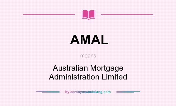 What does AMAL mean? It stands for Australian Mortgage Administration Limited