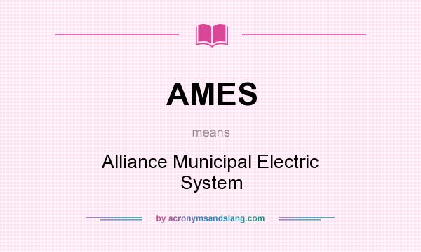 What does AMES mean? It stands for Alliance Municipal Electric System