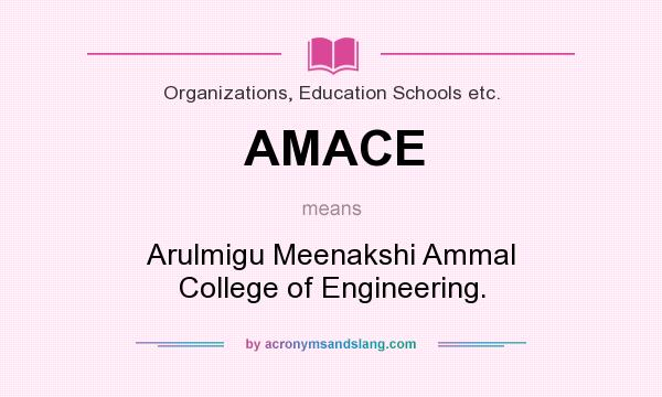 What does AMACE mean? It stands for Arulmigu Meenakshi Ammal College of Engineering.