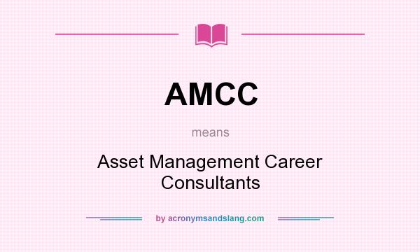 What does AMCC mean? It stands for Asset Management Career Consultants