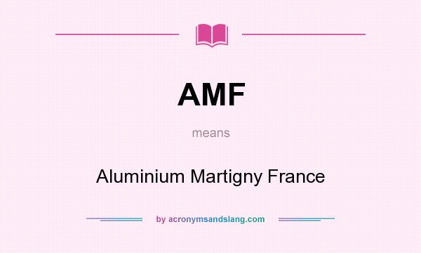 What does AMF mean? It stands for Aluminium Martigny France