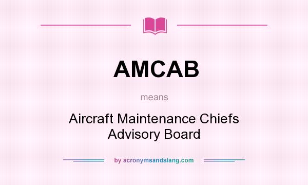 What does AMCAB mean? It stands for Aircraft Maintenance Chiefs Advisory Board