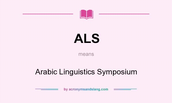 What does ALS mean? It stands for Arabic Linguistics Symposium