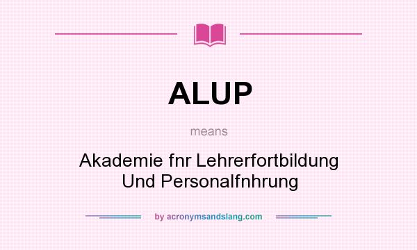What does ALUP mean? It stands for Akademie fnr Lehrerfortbildung Und Personalfnhrung