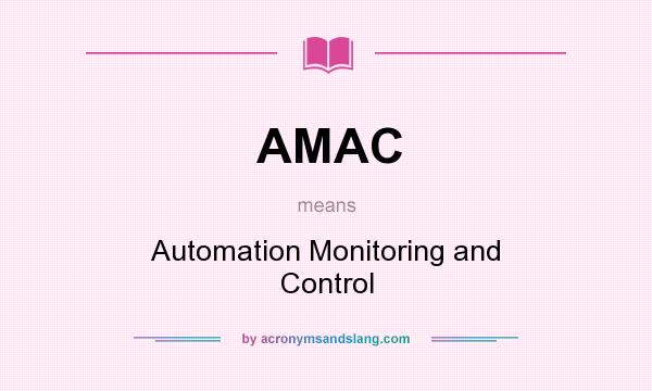 What does AMAC mean? It stands for Automation Monitoring and Control