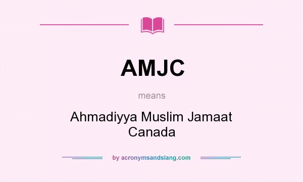 What does AMJC mean? It stands for Ahmadiyya Muslim Jamaat Canada