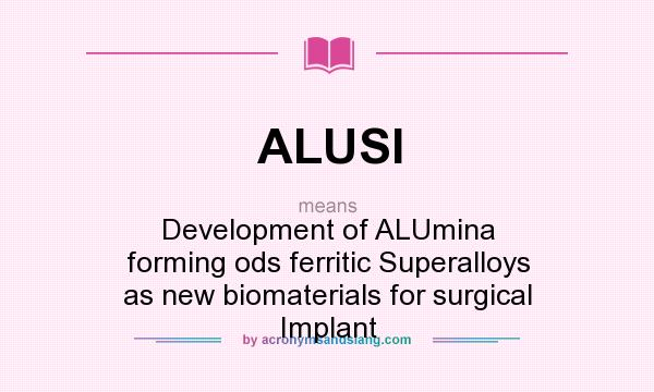 What does ALUSI mean? It stands for Development of ALUmina forming ods ferritic Superalloys as new biomaterials for surgical Implant
