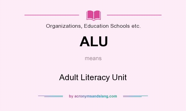 What does ALU mean? It stands for Adult Literacy Unit
