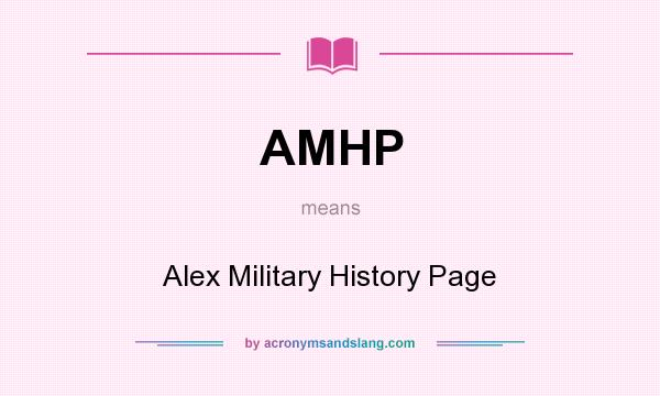 What does AMHP mean? It stands for Alex Military History Page