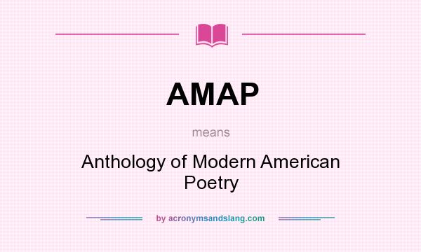 What does AMAP mean? It stands for Anthology of Modern American Poetry