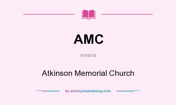 What does AMC mean? It stands for Atkinson Memorial Church