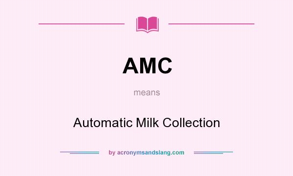 What does AMC mean? It stands for Automatic Milk Collection