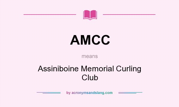 What does AMCC mean? It stands for Assiniboine Memorial Curling Club