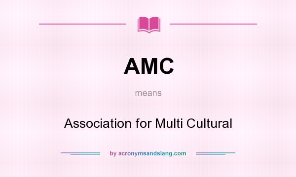What does AMC mean? It stands for Association for Multi Cultural