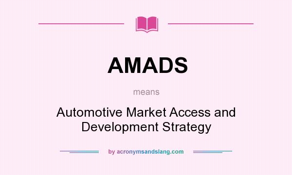 What does AMADS mean? It stands for Automotive Market Access and Development Strategy