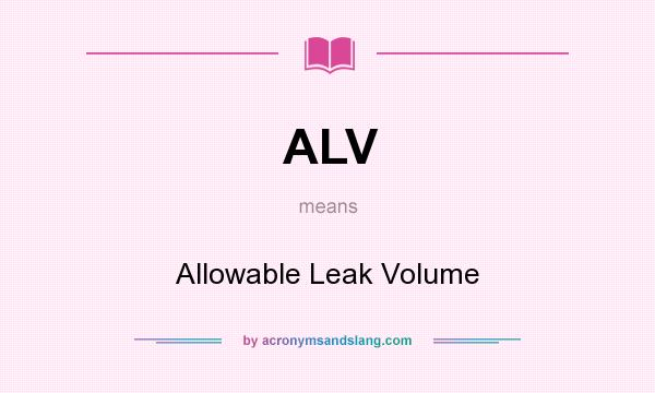 What does ALV mean? It stands for Allowable Leak Volume