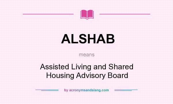 What does ALSHAB mean? It stands for Assisted Living and Shared Housing Advisory Board