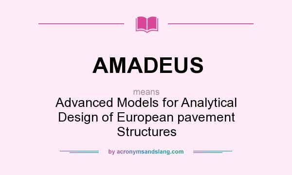 What does AMADEUS mean? It stands for Advanced Models for Analytical Design of European pavement Structures
