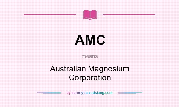 What does AMC mean? It stands for Australian Magnesium Corporation